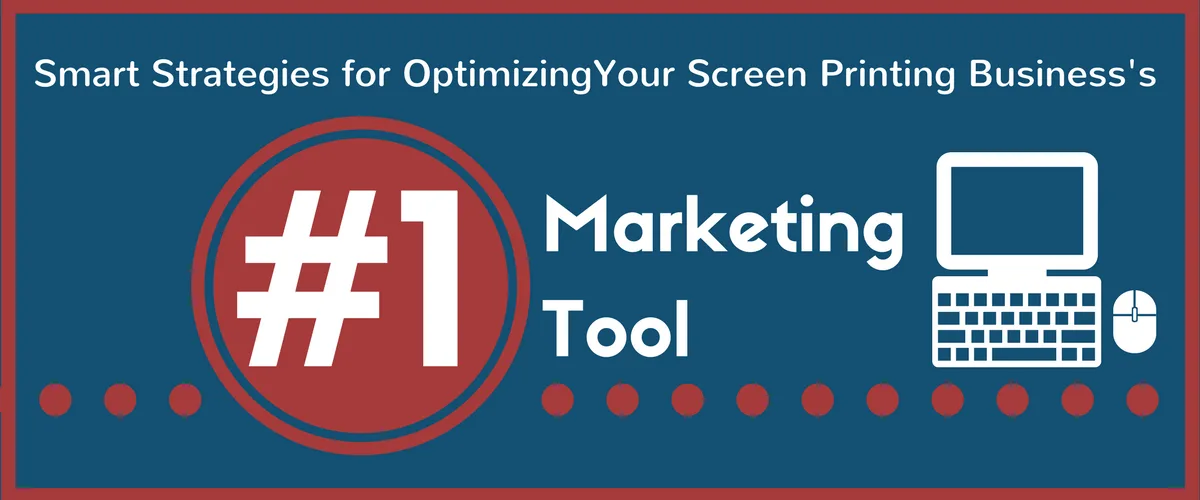 Smart Strategies for Optimizing Your Screen Printing Business's #1 Marketing Tool