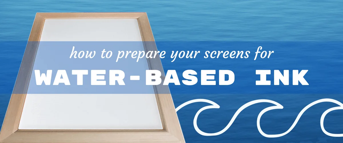 How to Prepare Your Screen Printing Screens for Water-Based Ink