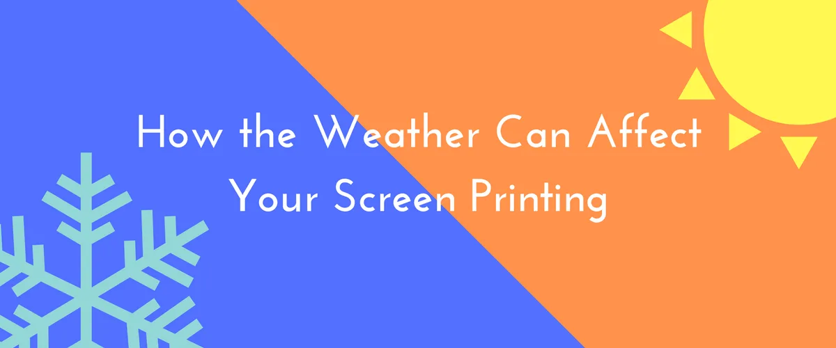 How the Weather Can Affect Your Screen Printing
