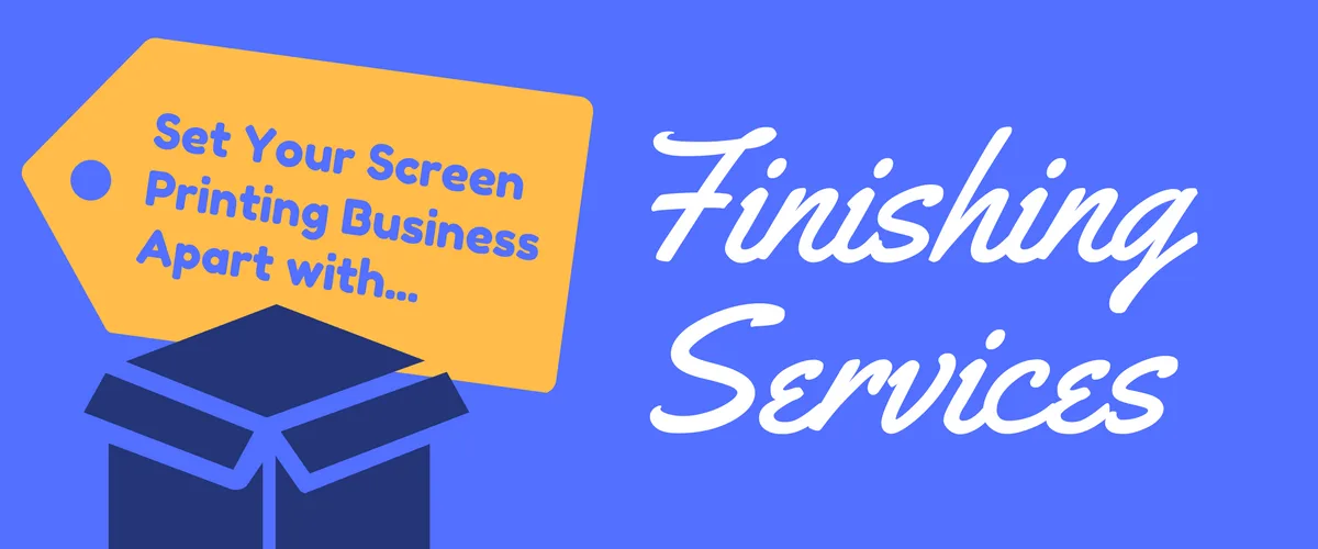Set Your Screen Printing Business Apart with Finishing Services