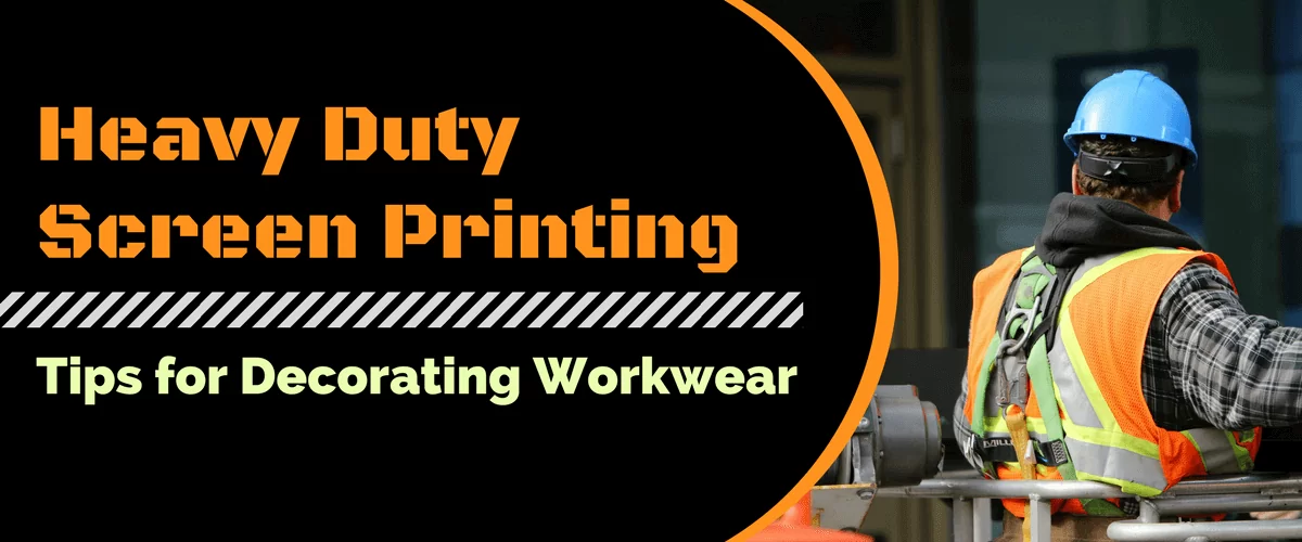 Heavy Duty Screen Printing: Tips for Decorating Workwear