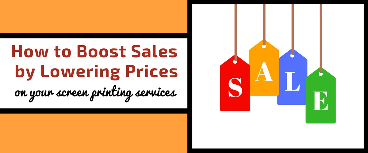 How to Boost Sales by Lowering Prices on Your Screen Printing Services