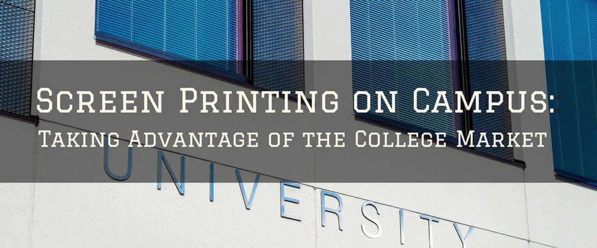 Screen Printing on Campus: Taking Advantage of the College Market