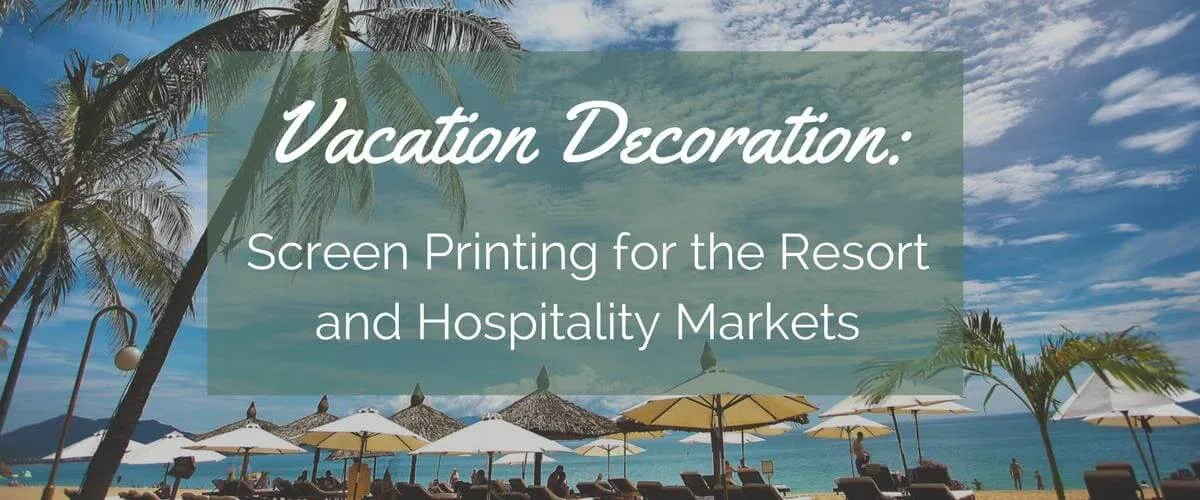 Decoración vacacional: serigrafía para los mercados de resorts y hostelería