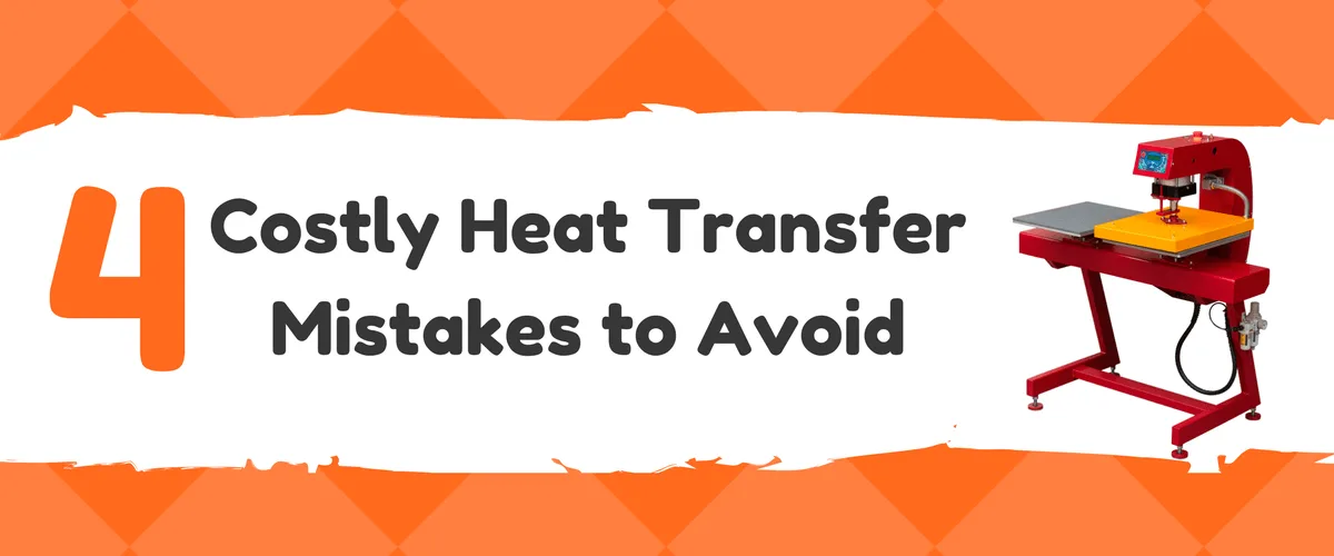 4 Costly Heat Transfer Mistakes to Avoid