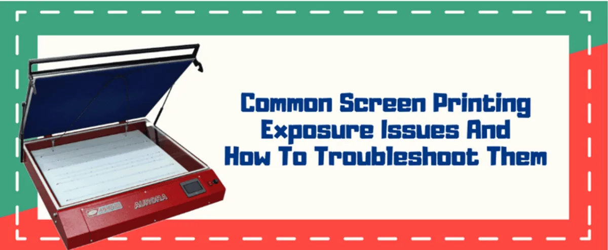 Common Screen Printing Exposure Issues and How to Troubleshoot Them