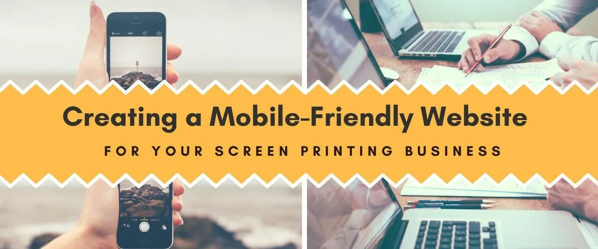 Creating a Mobile-Friendly Website for Your Screen Printing Business