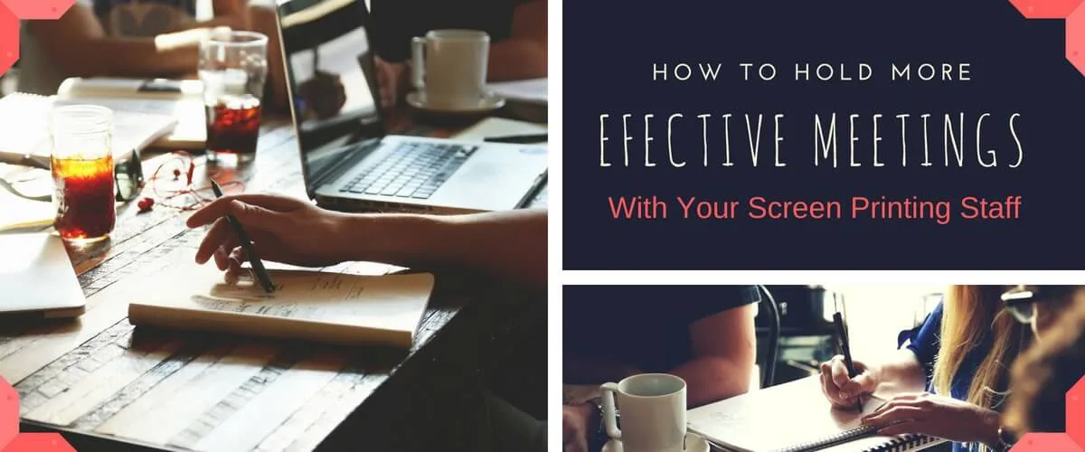 How to Hold More Effective Meetings with Your Screen Printing Staff