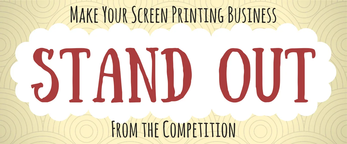Make Your Screen Printing Business Stand Out from the Competition