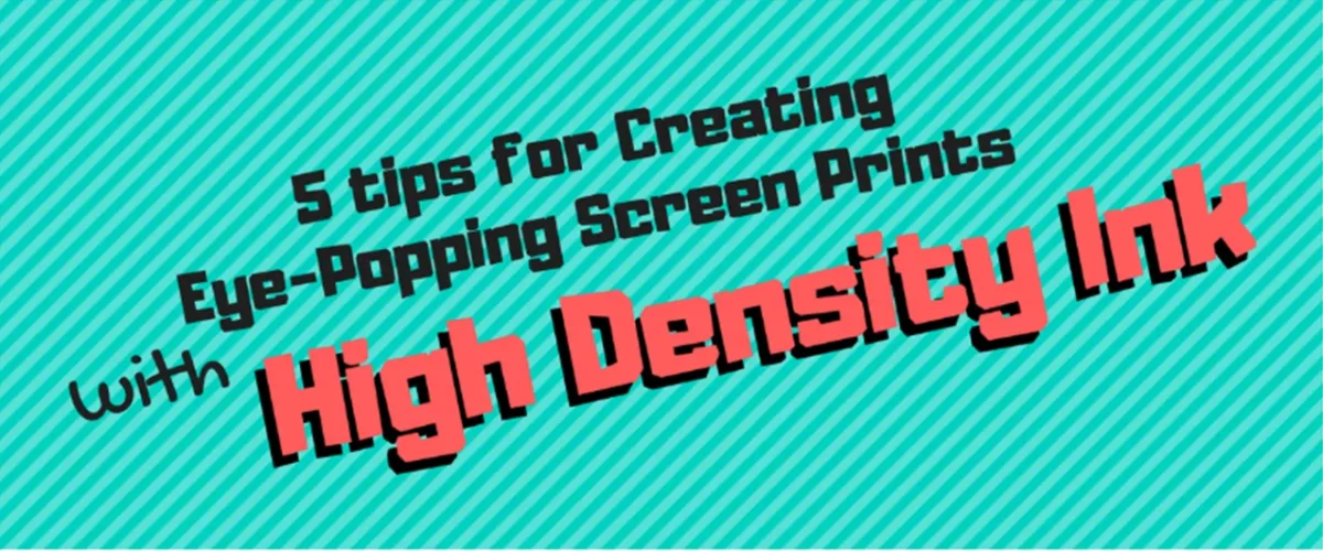5 Tips for Creating Eye-Popping Screen Prints with High Density Ink