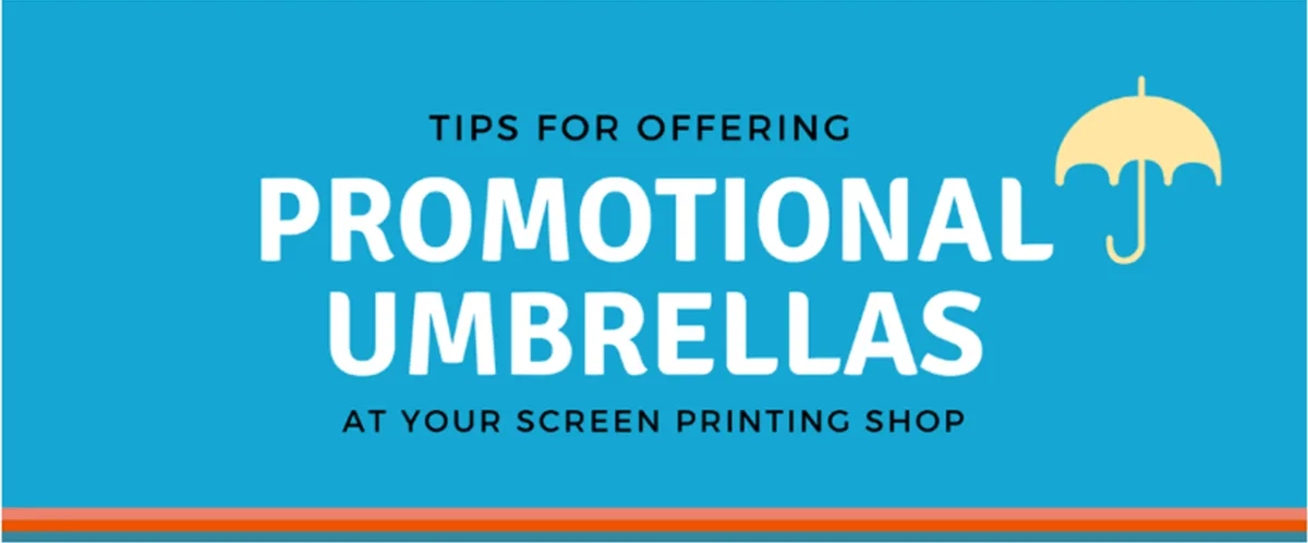 Tips for Offering Promotional Umbrellas at Your Screen Printing Shop