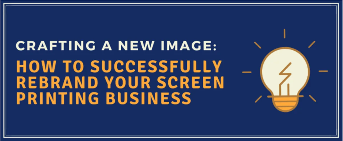 Crafting a New Image: How to Successfully Rebrand Your Screen Printing Business