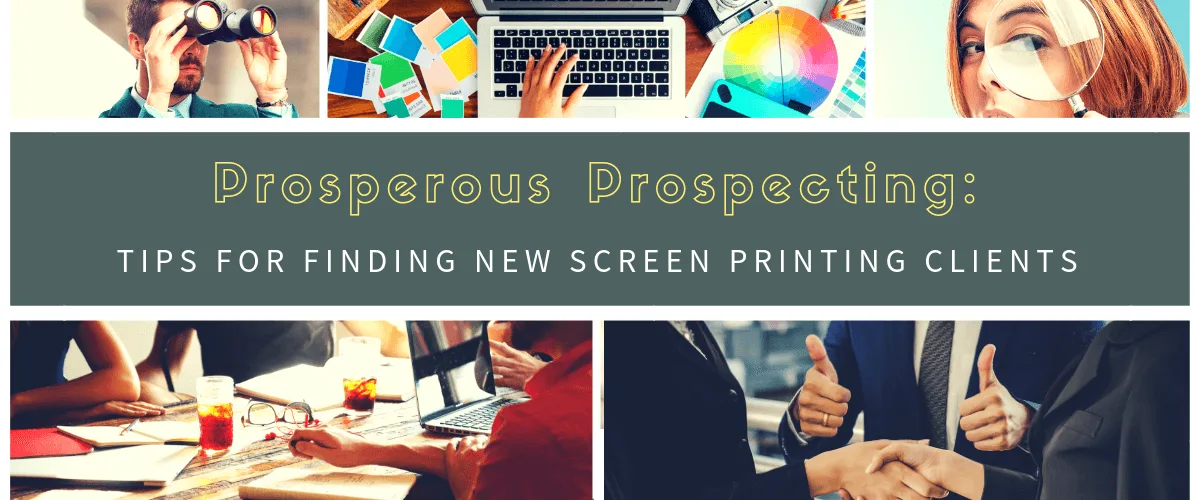 Prosperous Prospecting: Tips for Finding New Screen Printing Clients