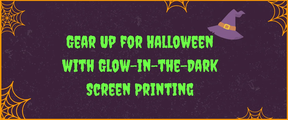 Gear Up for Halloween with Glow-in-the-Dark Screen Printing