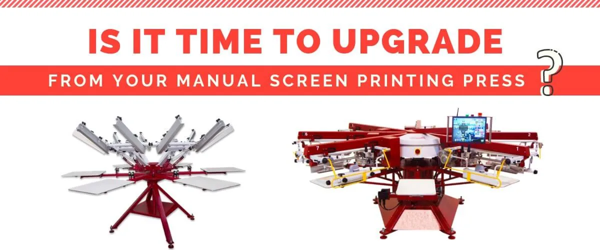 Is It Time to Upgrade from Your Manual Screen Printing Press?