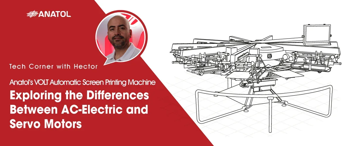 Anatol's VOLT Automatic Screen Printing Machine: Exploring the Differences Between AC-Electric and Servo Motors