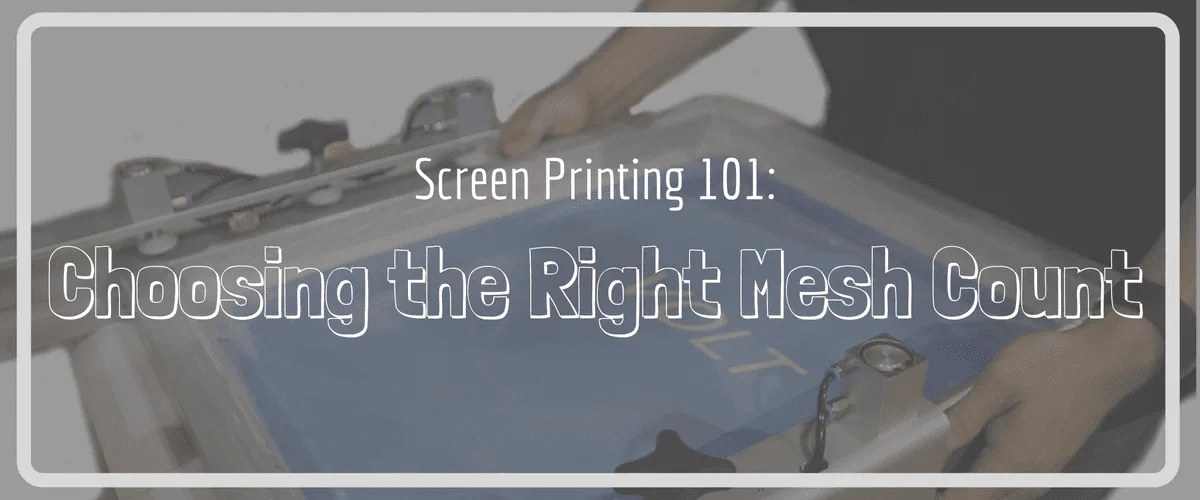 Screen Printing 101: Choosing the Right Mesh Count