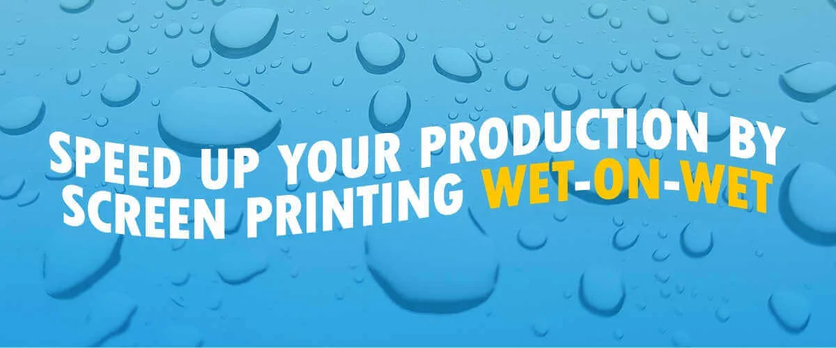 Speed up Your Production by Screen Printing Wet-On-Wet