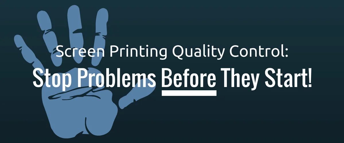 Screen Printing Quality Control: Stop Problems Before They Start