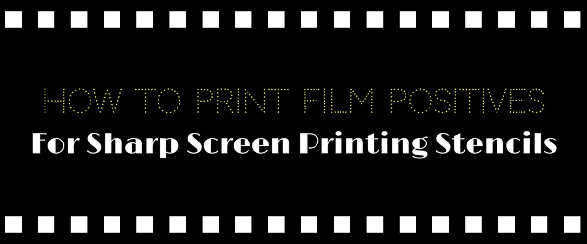 How to Print Film Positives for Sharp Screen Printing Stencils