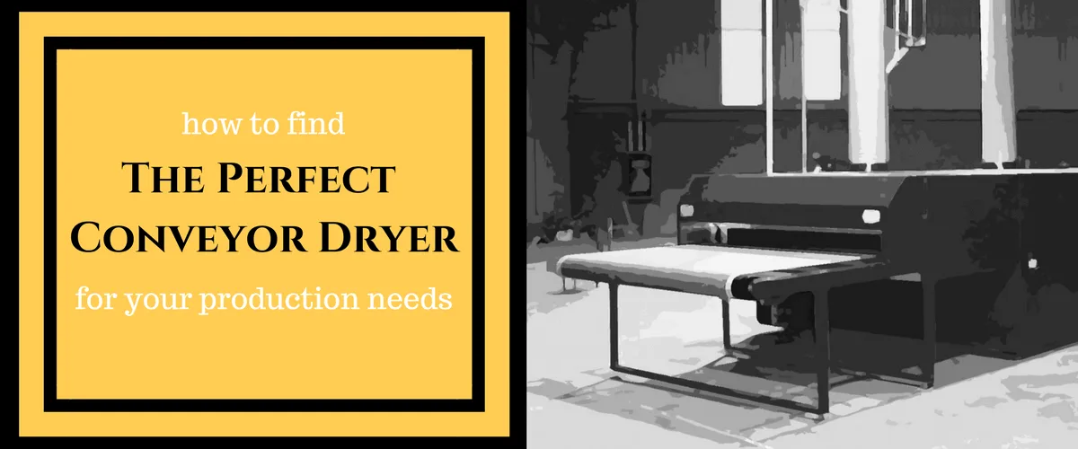How to Find the Perfect Screen Printing Conveyor Dryer for Your Production Needs
