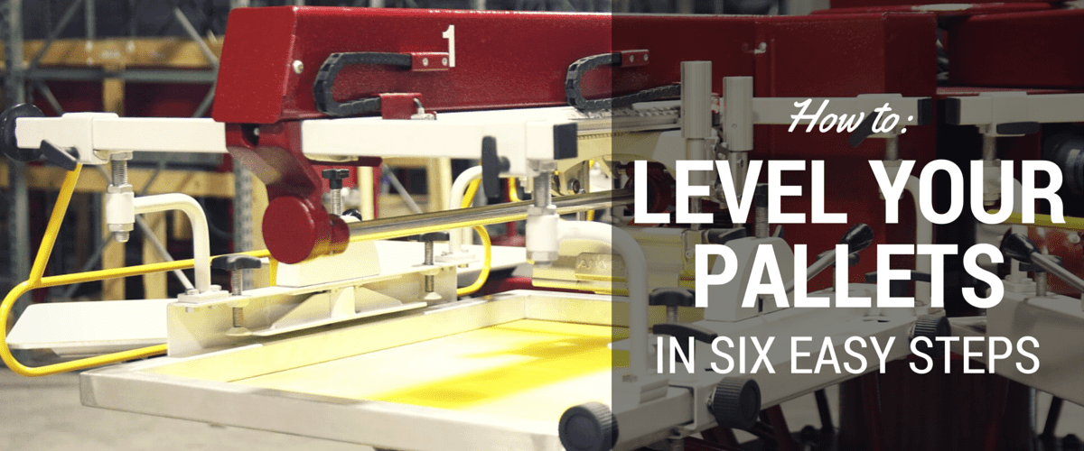 How to Level Your Screen Printing Pallets in 6 Easy Steps