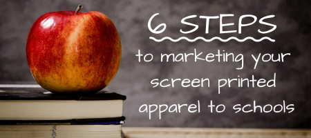 6 Steps to Marketing Your Screen Printed Apparel to Schools