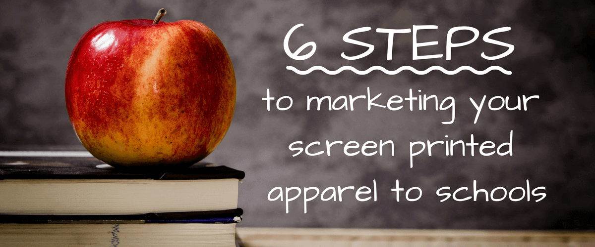 6 Steps to Marketing Your Screen Printed Apparel to Schools