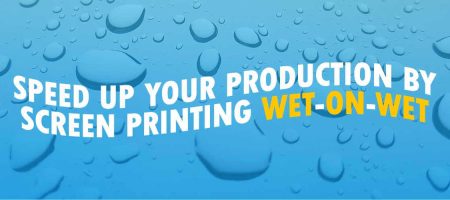 Speed up Your Production by Screen Printing Wet-On-Wet