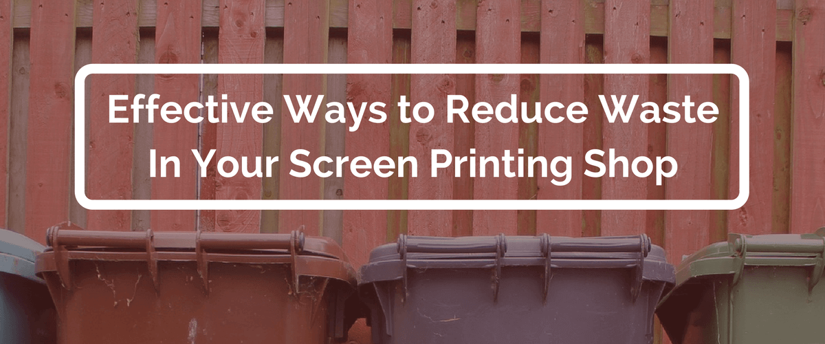 Effective Ways to Reduce Waste in Your Screen Printing Shop