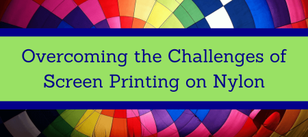 Overcoming the Challenges of Screen Printing on Nylon