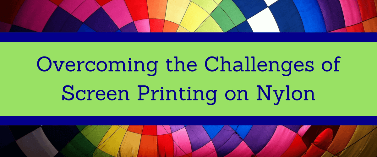 Overcoming the Challenges of Screen Printing on Nylon