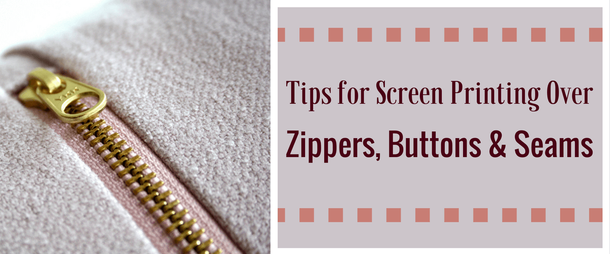Tips for Screen Printing Over Zippers, Buttons and Seams
