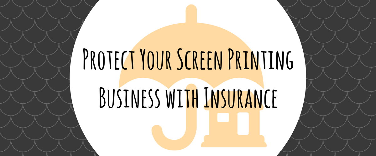 Protect Your Screen Printing Business with Insurance