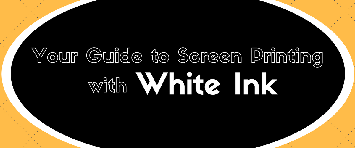 Your Guide to Screen Printing with White Ink