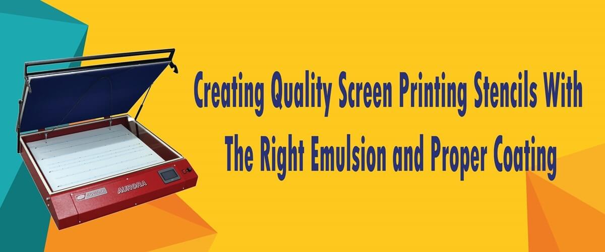 Creating Quality Screen Printing Stencils with the Right Emulsion and Proper Coating