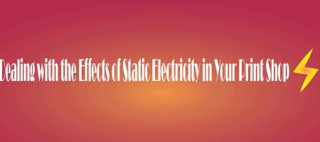 Dealing with the Effects of Static Electricity in Your Print Shop