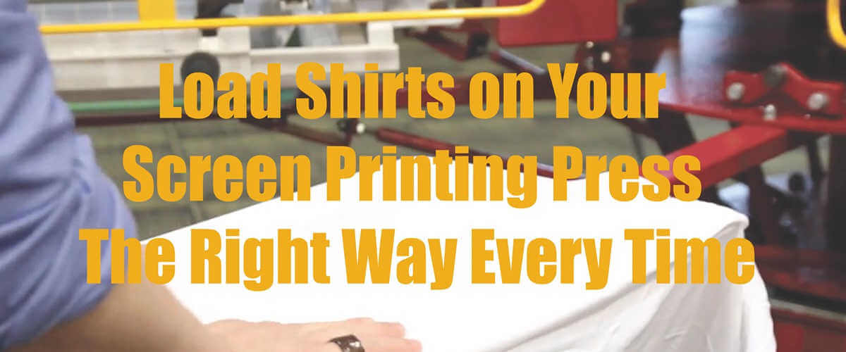 Load Shirts on Your Screen Printing Press the Right Way Every Time