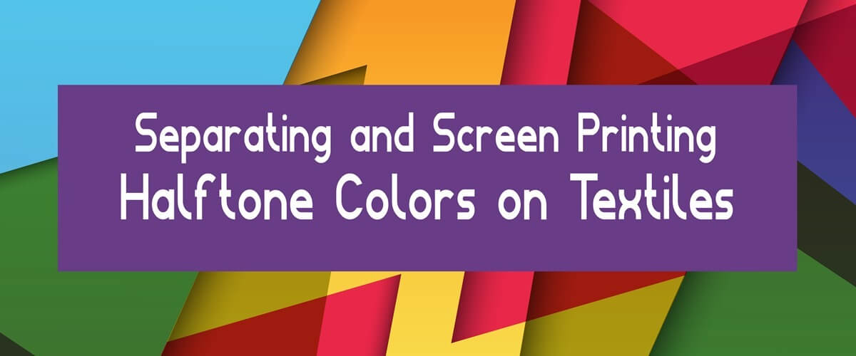 Separating and Screen Printing Halftone Colors on Textiles