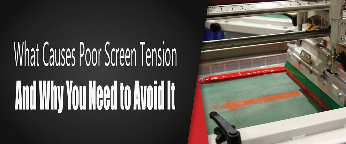 What Causes Poor Screen Tension and Why You Need to Avoid It