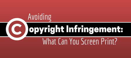 Avoiding Copyright Infringement: What Can You Screen Print