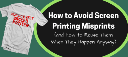 How to Avoid Screen Printing Misprints (and How to Reuse Them When They Happen Anyway)