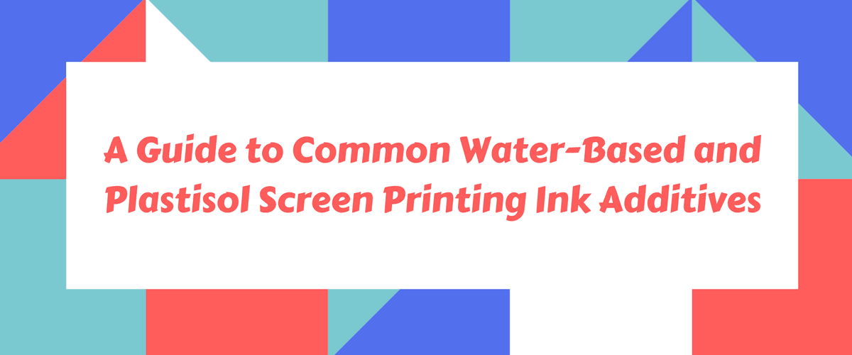 A Guide to Common Water-Based and Plastisol Screen Printing Ink Additives
