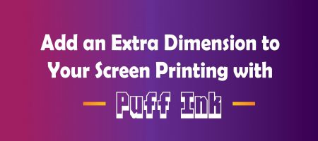 Add an Extra Dimension to Your Screen Printing with Puff Ink