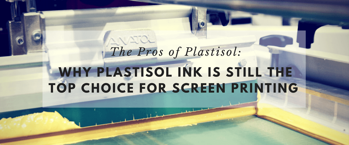 The Pros of Plastisol: Why Plastisol Ink Is Still the Top Choice for Screen Printing