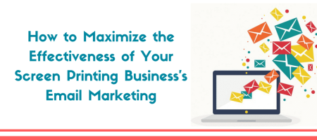 How to Maximize the Effectiveness of Your Screen Printing Business's Email Marketing