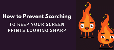 How to Prevent Scorching to Keep Your Screen Prints Looking Sharp