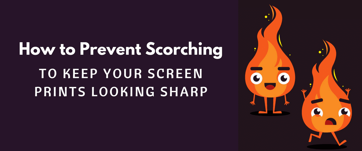 How to Prevent Scorching to Keep Your Screen Prints Looking Sharp