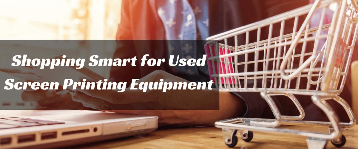 Shopping Smart for Used Screen Printing Equipment
