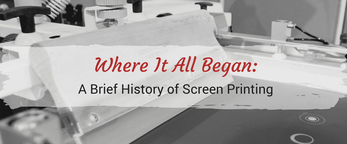 Where It All Began: A Brief History of Screen Printing